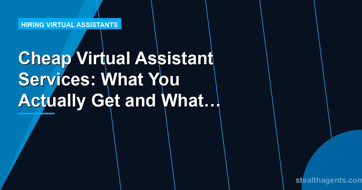 Cheap Virtual Assistant Services: What You Actually Get and What to Watch Out For