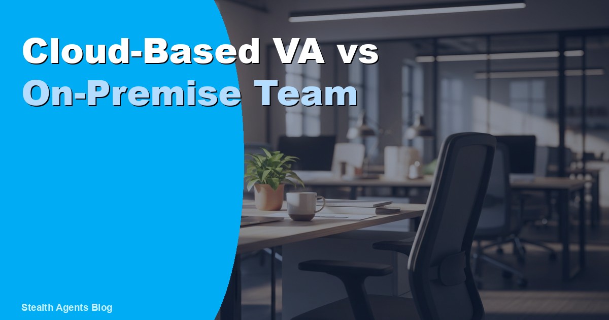 Cloud-Based VA vs On-Premise Team: Which Is Better in 2026