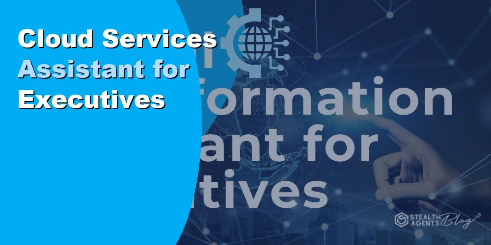 Cloud Services Assistant for Executives