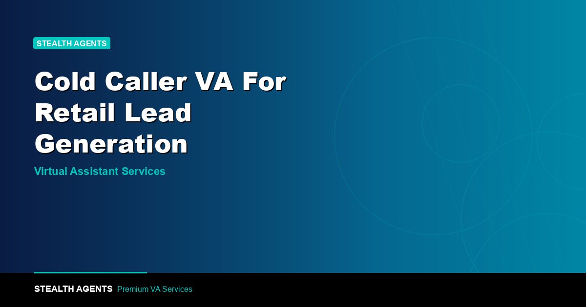 Cold Caller VA for Retail Lead Generation