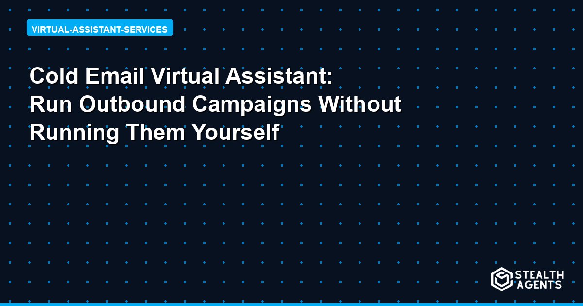 Cold Email Virtual Assistant: Run Outbound Campaigns Without Running Them Yourself