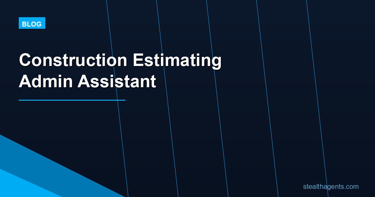 Construction Estimating Admin Assistant: Tasks, Cost, and Hiring Guide for 2026