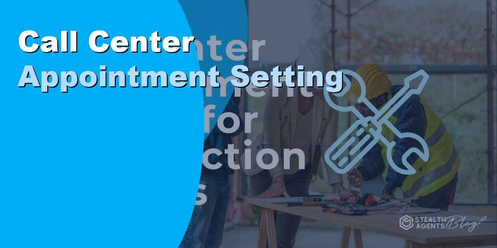 Construction Services Virtual Assistant for Appointment Setting