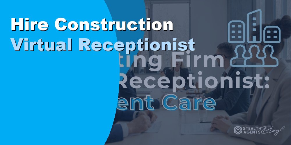 Hire a Construction Virtual Receptionist: Duties and Cost 2026