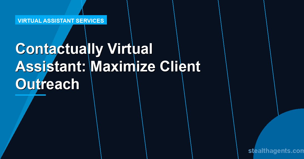 Contactually Virtual Assistant: Maximize Client Outreach