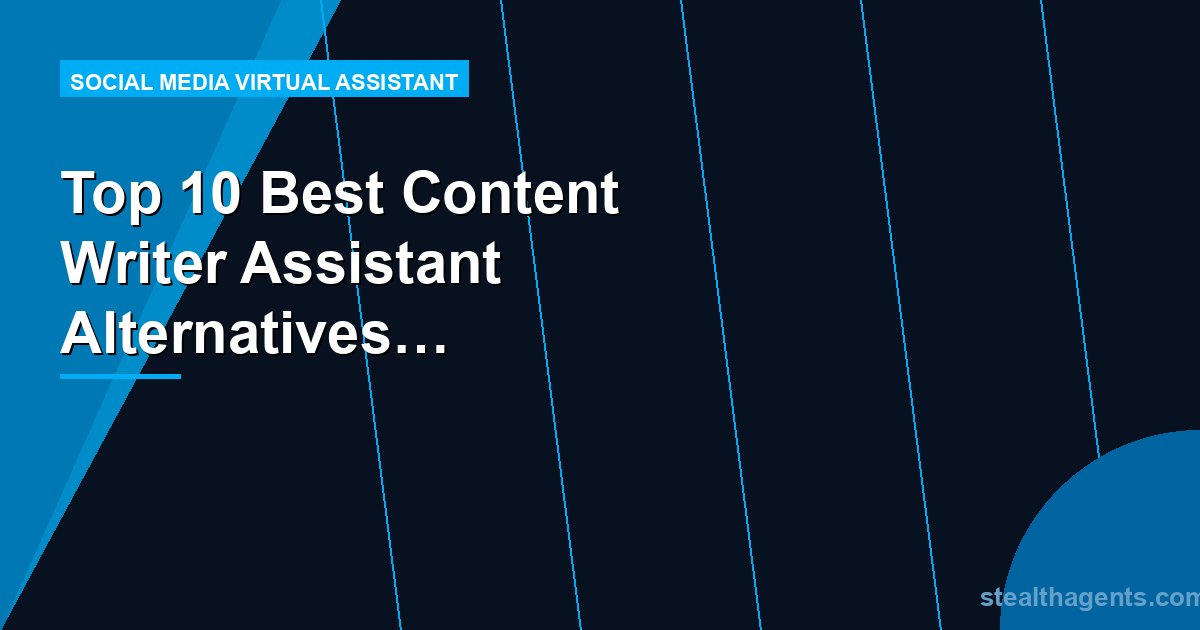 Top 10 Best Content Writer Assistant Alternatives for Businesses (2026) | Stealth Agents