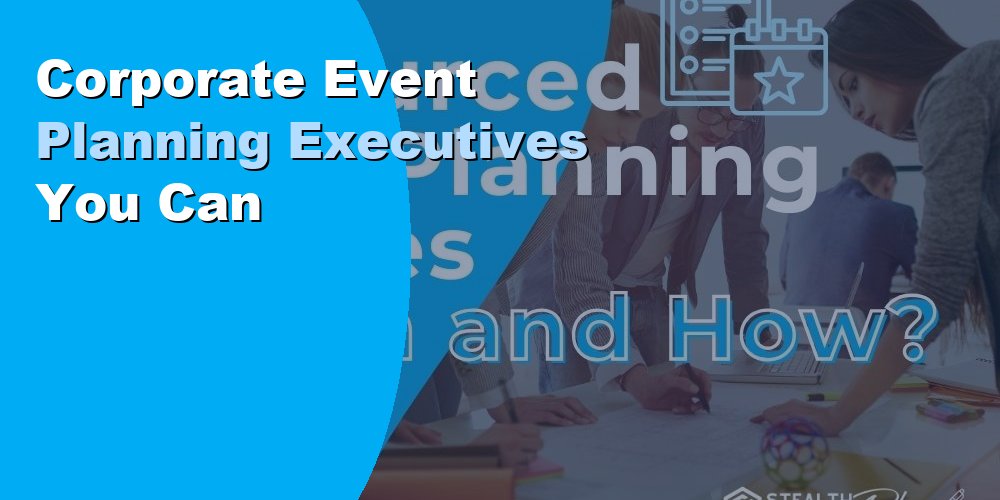 Corporate Event Planning Executives You Can