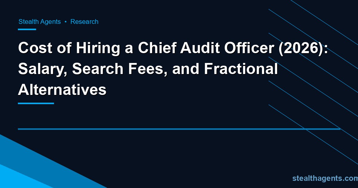 Cost of Hiring a Chief Audit Officer (2026): Salary, Search Fees, and Fractional Alternatives