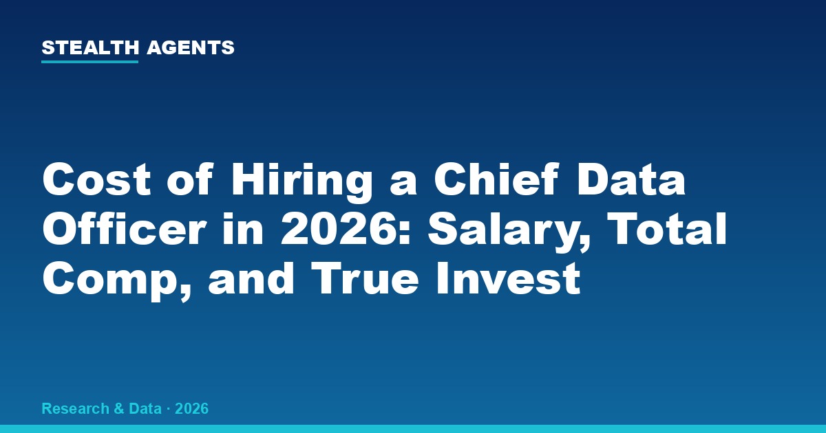 Cost of Hiring a Chief Data Officer in 2026: Salary, Total Comp, and True Investment