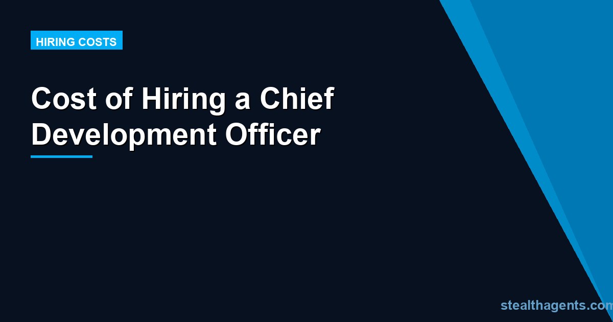 Cost of Hiring a Chief Development Officer: Salary, Search Fees, and Full Investment