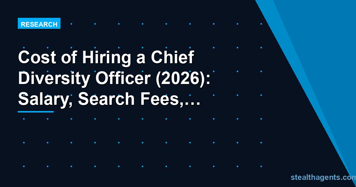 Cost of Hiring a Chief Diversity Officer (2026): Salary, Search Fees, and Total Investment