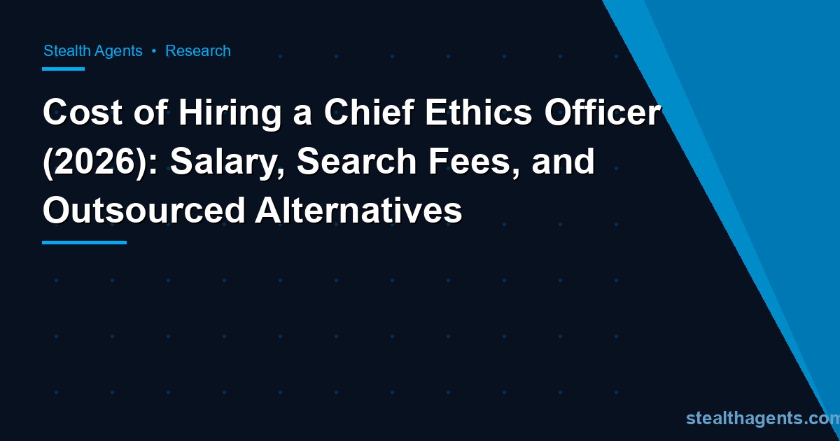 Cost of Hiring a Chief Ethics Officer (2026): Salary, Search Fees, and Outsourced Alternatives