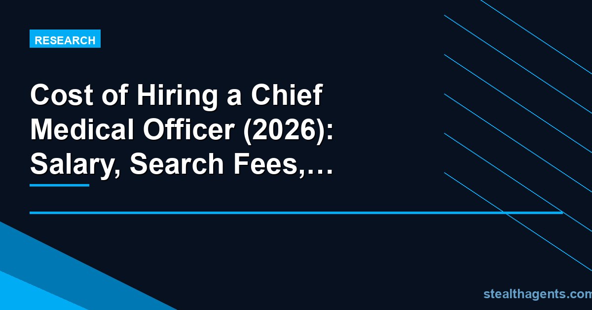 Cost of Hiring a Chief Medical Officer (2026): Salary, Search Fees, and Fractional Alternatives