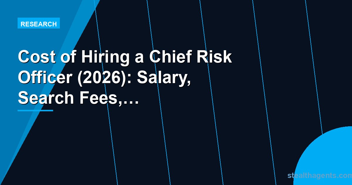 Cost of Hiring a Chief Risk Officer (2026): Salary, Search Fees, and Fractional Alternatives