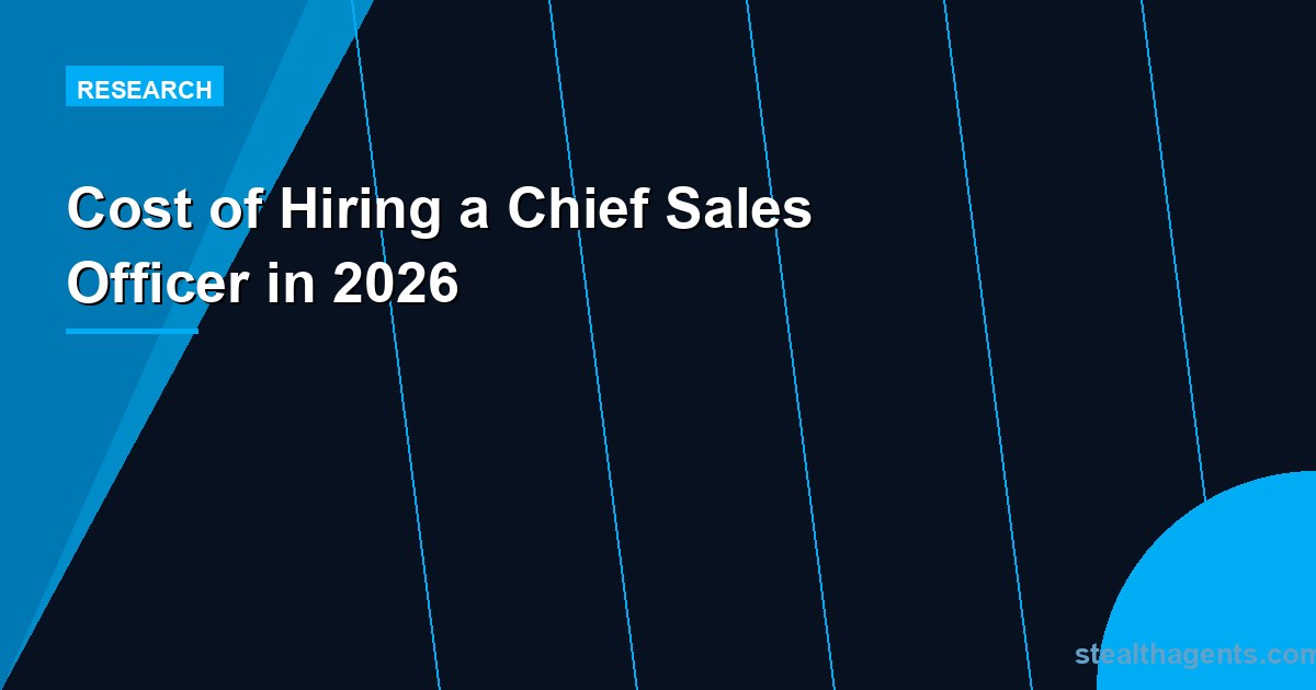 Cost of Hiring a Chief Sales Officer in 2026: Salary, Search Fees, and Total Investment