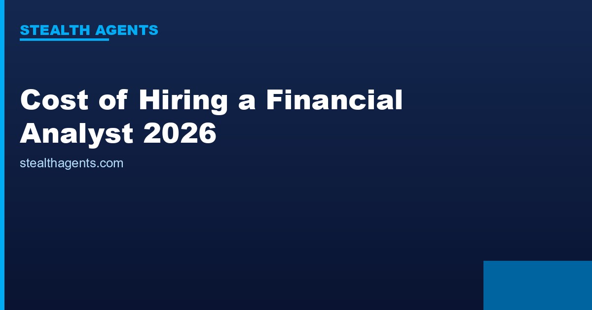 Cost of Hiring a Financial Analyst in 2026: Salaries, Overhead & Talent Options