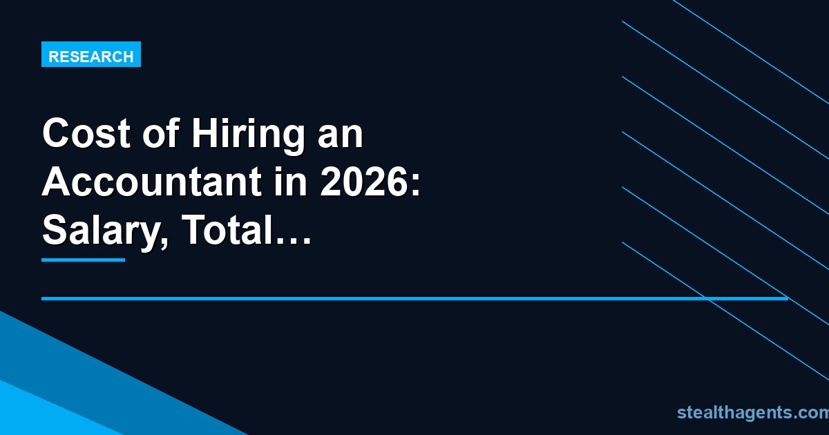 Cost of Hiring an Accountant in 2026: Salary, Total Employment Cost, and Outsourcing Alternatives