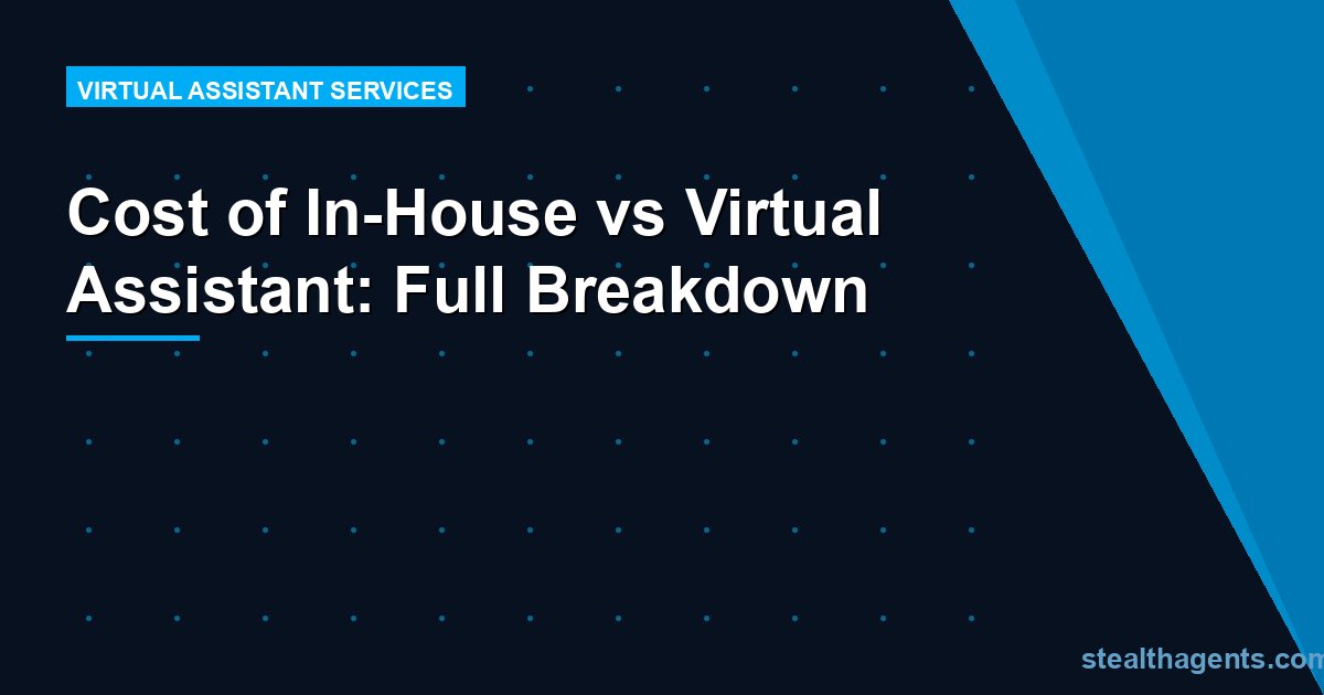 Cost of In-House vs Virtual Assistant: Full Breakdown