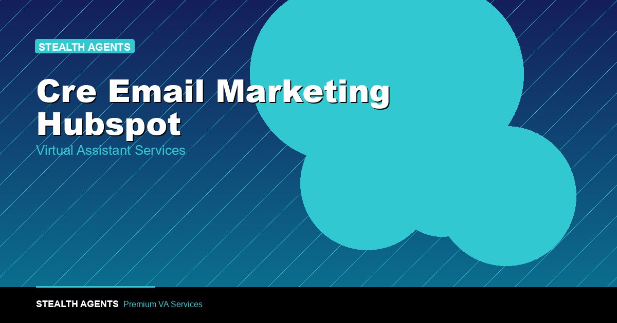 CRE Email Marketing With HubSpot Virtual Assistant Support