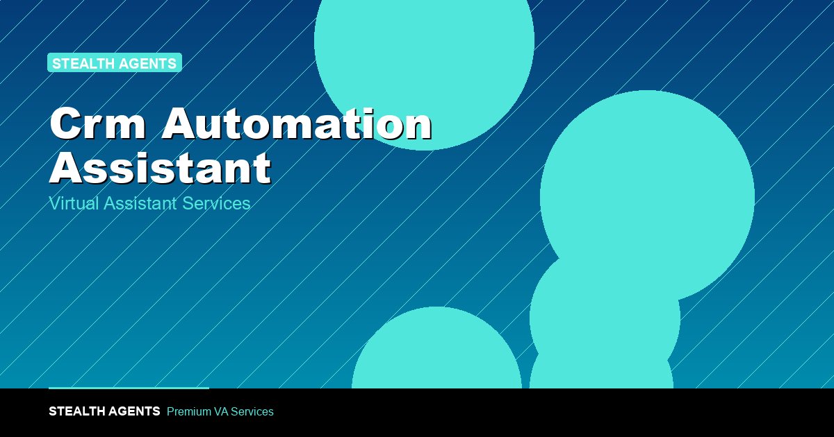 Hire a CRM Automation Assistant to Streamline Your Sales Process
