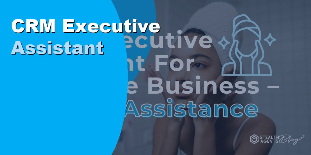 CRM Executive Assistant