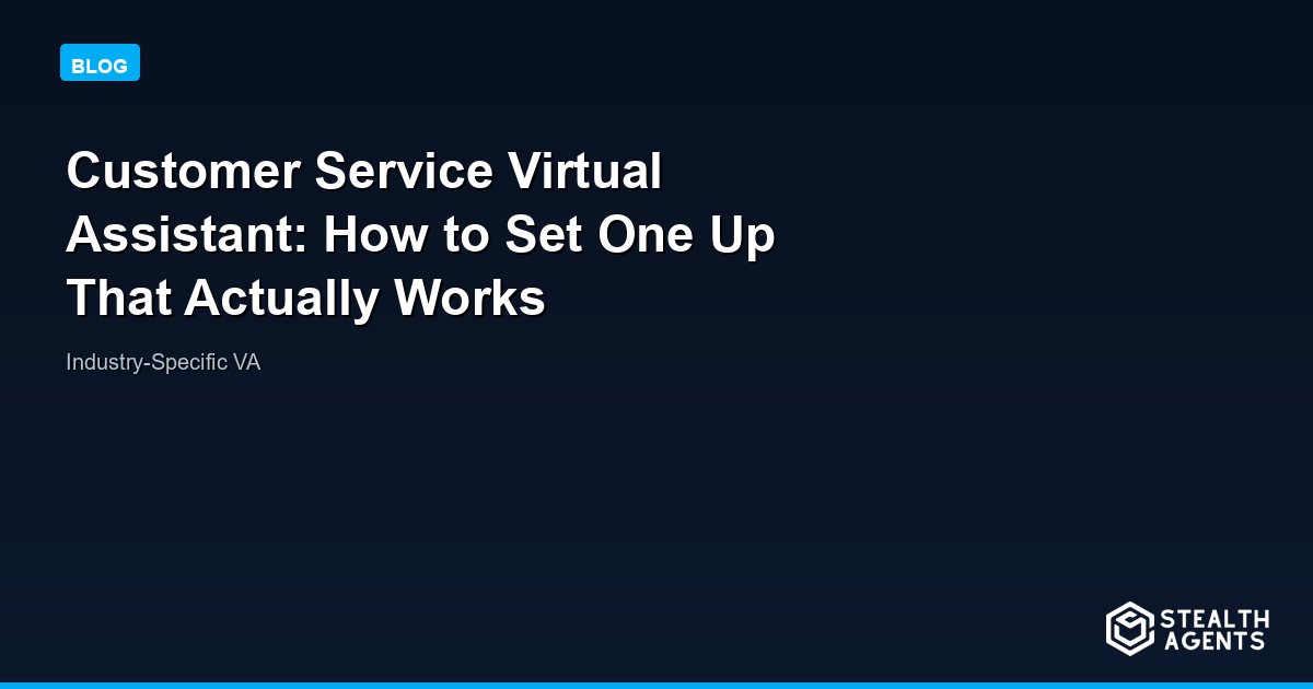 Customer Service Virtual Assistant: How to Set One Up That Actually Works