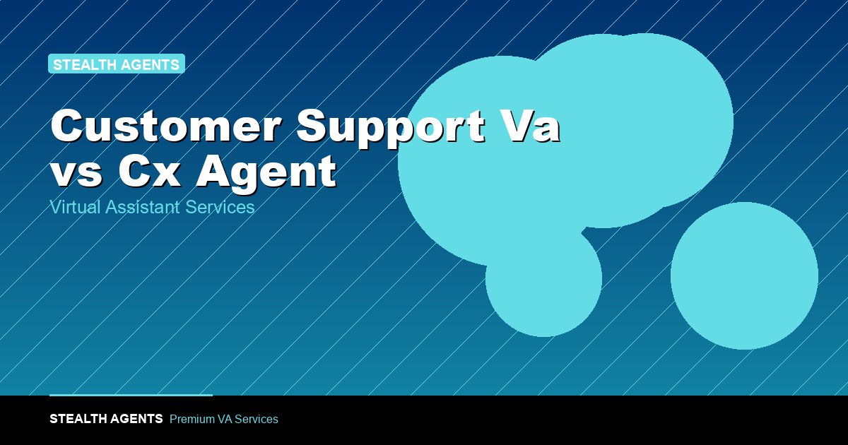 Customer Support VA vs CX Agent: Key Differences for 2026