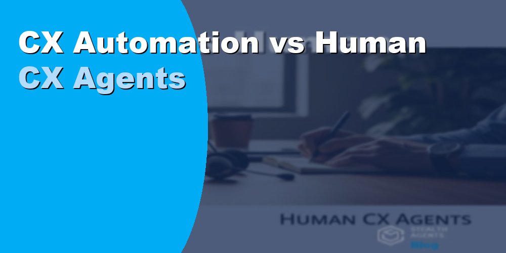 CX Automation vs Human CX Agents: Key Differences for 2026