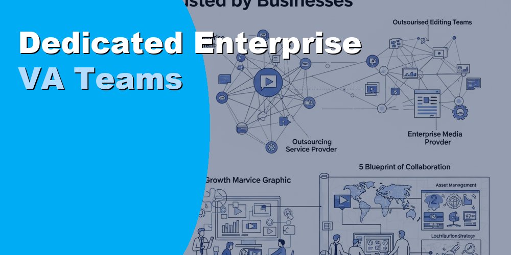Hire Dedicated Enterprise VA Teams for Large-Scale Operations