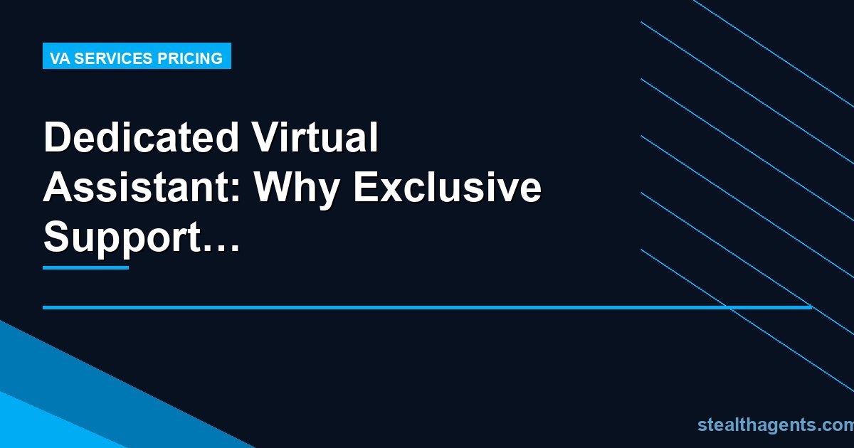Dedicated Virtual Assistant: Why Exclusive Support Outperforms Shared