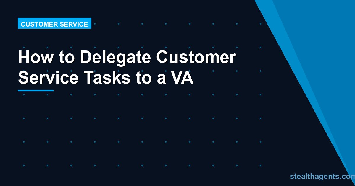 How to Delegate Customer Service Tasks to a VA