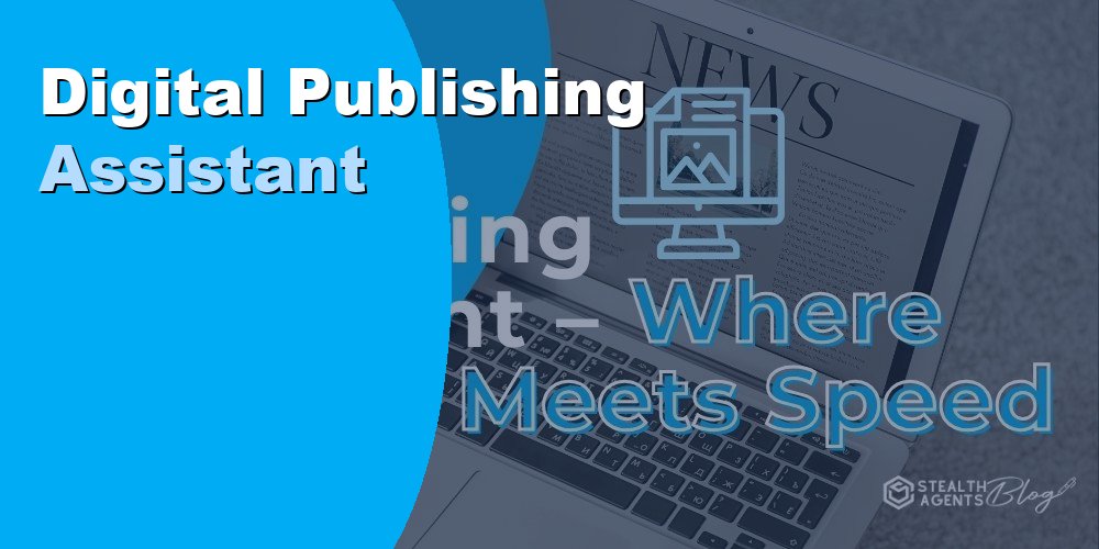 Hire a Digital Publishing Assistant to Streamline Content Output