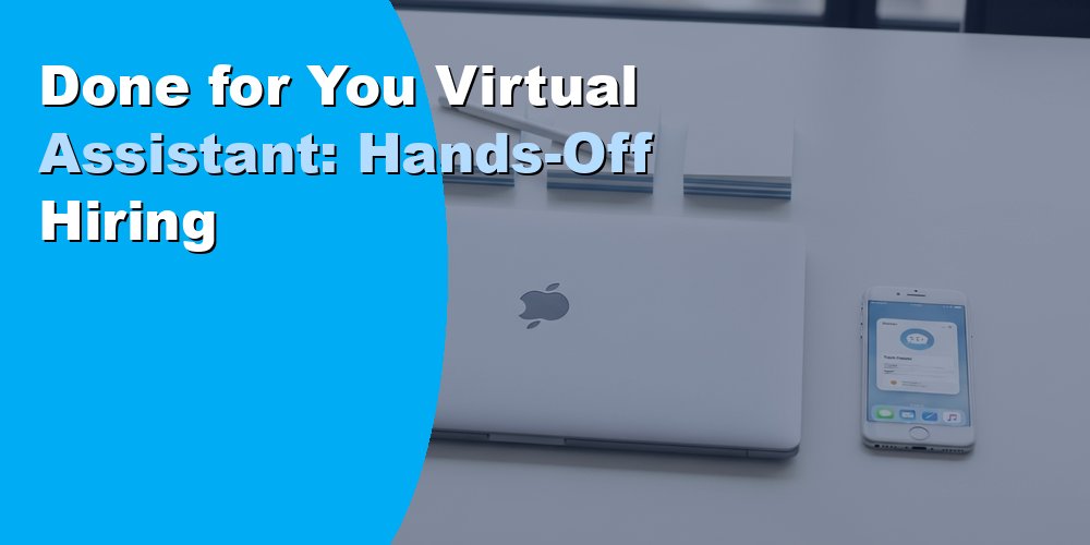 Done for You Virtual Assistant: Hands-Off Hiring