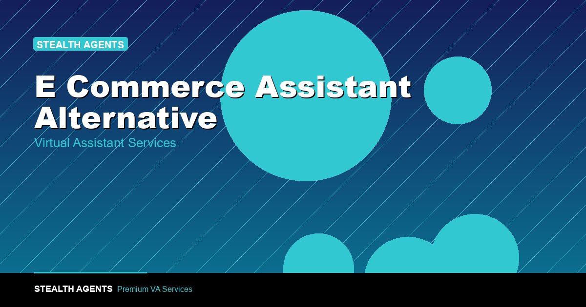 Top 10 Best E-Commerce Assistant Alternatives for Businesses (2026) | Stealth Agents