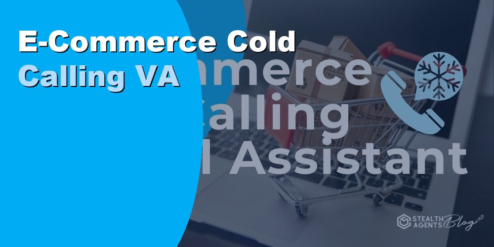 Hire an E-Commerce Cold Calling VA to Boost Sales and Revenue