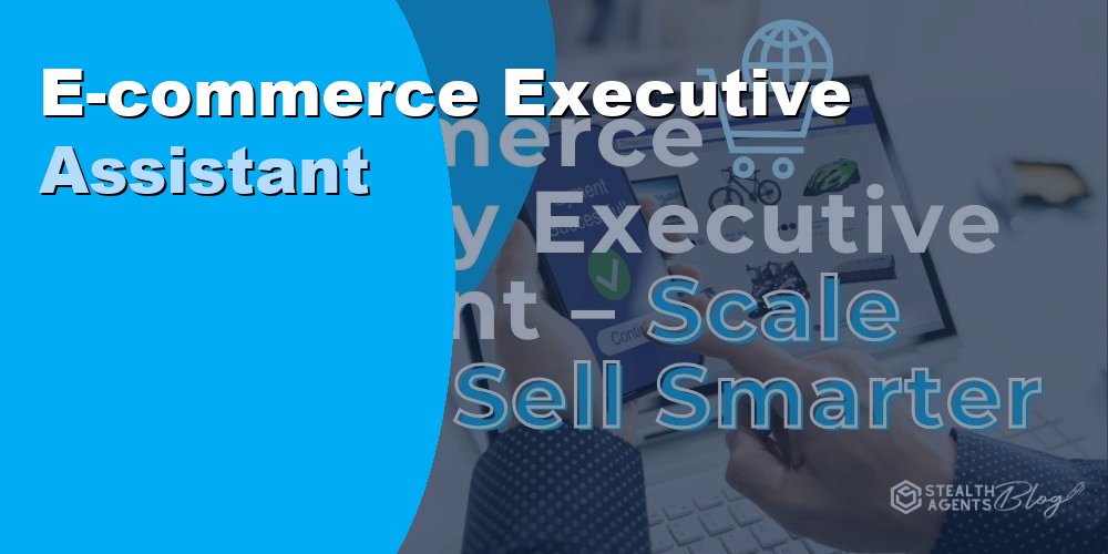 E-Commerce Executive Assistant: Duties, Skills, and Cost 2026