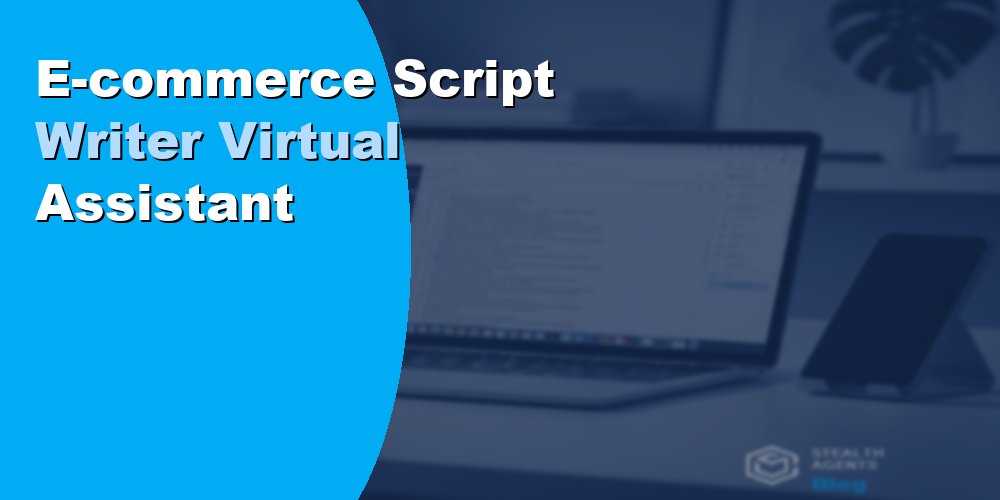 E-commerce Script Writer Virtual Assistant