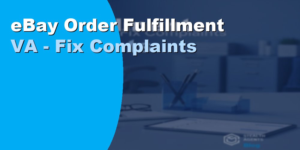 eBay Order Fulfillment VA - Fix Complaints