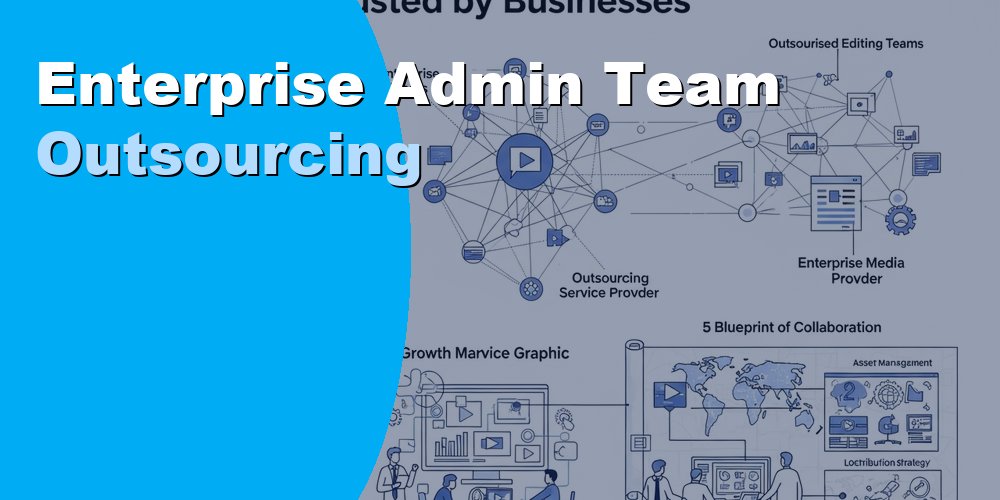 Enterprise Admin Team Outsourcing: Benefits, Cost, and How 2026