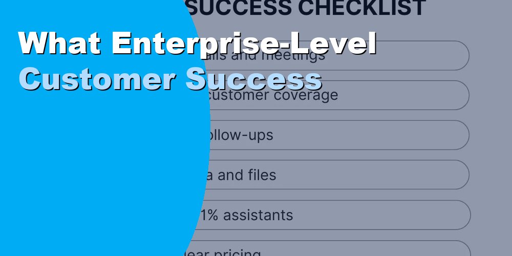 What Enterprise-Level Customer Success Assistants Do in 2026