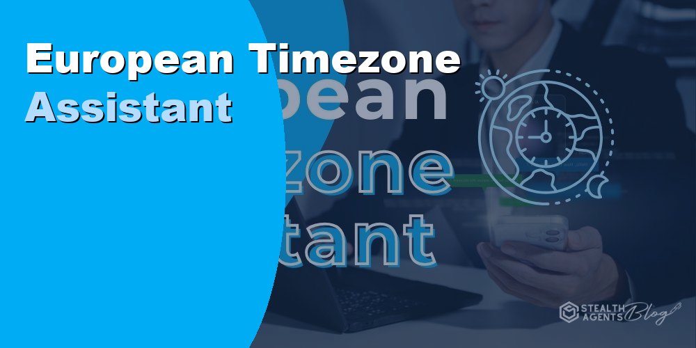 Hire a European Timezone Assistant for Round-the-Clock Coverage