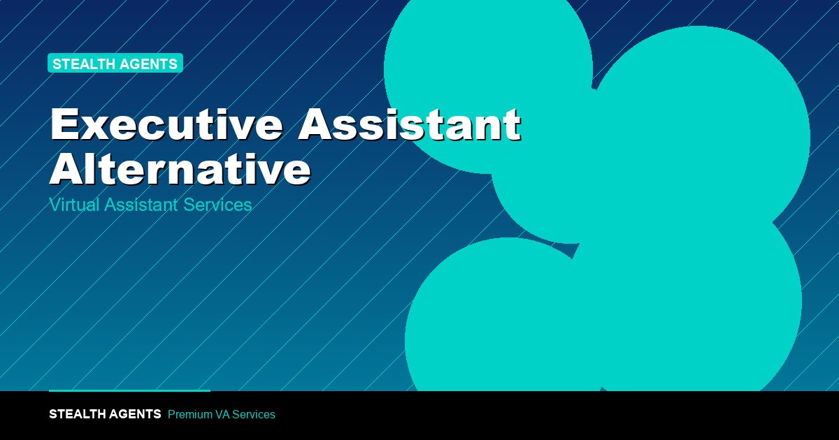 Top 10 Best Executive Assistant Alternatives for Businesses (2026) | Stealth Agents