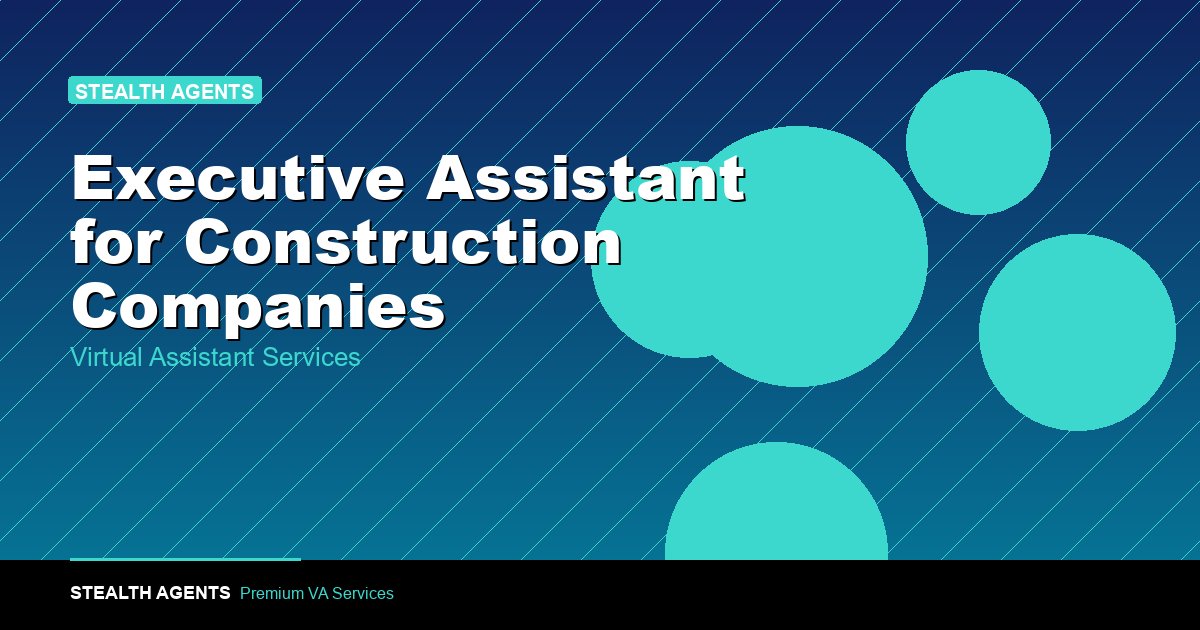 Executive Assistant for Construction Companies: 2026 Guide