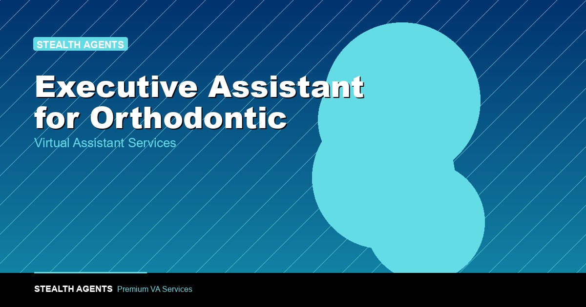 Executive Assistant for Orthodontic Practices: Duties 2026