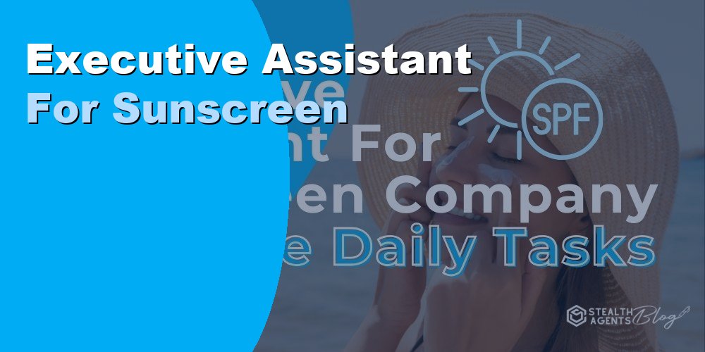 Executive Assistant for Sunscreen Companies: Hiring Guide 2026