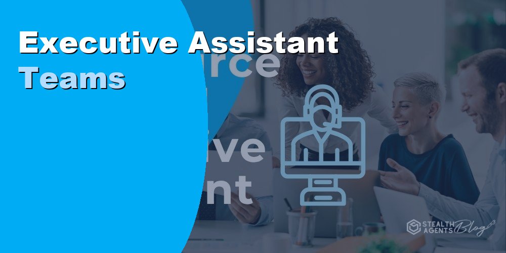 Executive Assistant Teams for C Level Professionals
