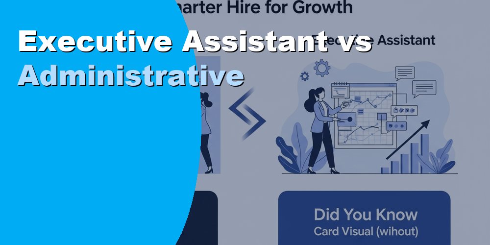 Executive Assistant vs Administrative Assistant: Differences 2026