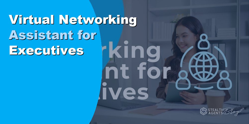 Virtual Networking Assistant for Executives