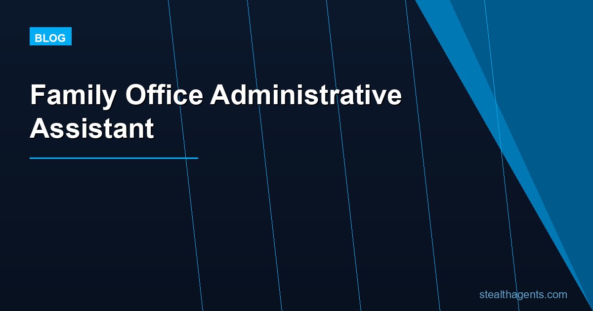 Family Office Administrative Assistant: What to Delegate Before Hiring In-House