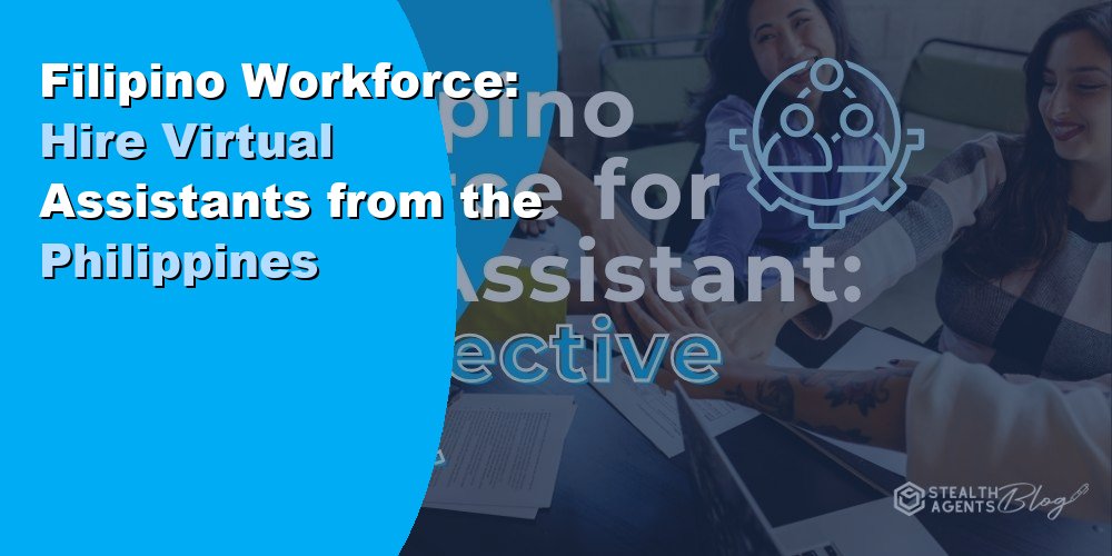 Filipino Workforce: Hire Virtual Assistants from the Philippines